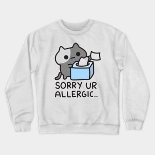 Cat Is Sorry You Are Allergic Crewneck Sweatshirt